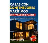GUÍA PARA PRINCIPIANTES SOBRE CASAS CON CONTENEDORES MARÍTIMOS: Una guía paso a paso para planificar, diseñar y construir una casa de contenedores de envío legal y asequible de principio a fin