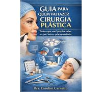 GUIA PARA QUEM VAI FAZER CIRURGIA PLÁSTICA: Tudo o que você precisa saber no pré, intra e pós-operatório