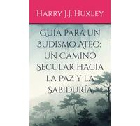 Guía para un Budismo Ateo: Un Camino Secular hacia la Paz y la Sabiduría