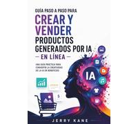Guía paso a paso de Crear y vender productos generados por IA en línea: Un manual práctico para emprendedores digitales