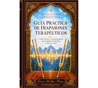 Guía práctica de diapasones terapéuticos: Sonido, vibración y conciencia integrada para acompañar el cuerpo físico, emocional y mental (METODO CAMINO MEDIO)