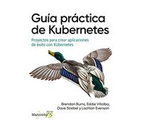 Guía práctica de Kubernetes: Proyectos para crear aplicaciones de éxito con Kubernetes