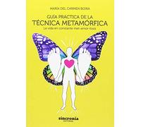 Guía práctica de la técnica metamórfica : la vida en constante met-amor-fosis