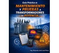 GUÍA PRÁCTICA DE MANTENIMIENTO Y PRUEBAS A TRANSFORMADORES DE POTENCIA: Procedimientos, Criterios de Aceptación y Formatos Reales para Diagnóstico en ... IEEE, norma ANSI/NETA y experiencia en campo)