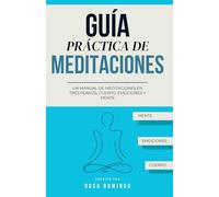 GUÍA PRÁCTICA DE MEDITACIONES: Un manual de meditaciones en tres planos: cuerpo, emociones y mente (PSICOLOGÍA PARA LA VIDA)
