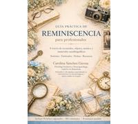Guía práctica de reminiscencia para profesionales: Claves, estímulos y recursos para la intervención con personas mayores