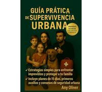 Guía Práctica de Supervivencia Urbana: Guía práctica para proteger a tu familia y mantener la calma ante cualquier emergencia