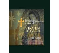 GUIA PRACTICA NOVENARIO PARA DIFUNTOS EDICION ESPECIAL VIRGEN DE GUADALUPE: PASO A PASO ("Luz y Consuelo: Guías Paso a Paso para el Descanso Eterno")