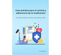 Guía práctica para el control y adherencia de la medicación: Estrategias, consejos y herramientas para mejorar tu salud
