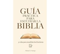 Guía Práctica Para Estudiar La Biblia: 30 Días Para Escudriñar Las Escrituras