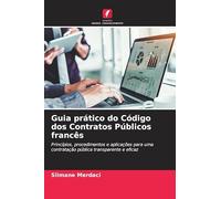 Guia prático do Código dos Contratos Públicos francês: Princípios, procedimentos e aplicações para uma contratação pública transparente e eficaz