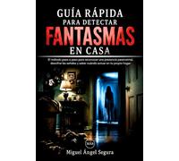 Guía Rápida para detectar fantasmas en casa: El método paso a paso para reconocer una presencia paranormal, descifrar las señales y saber cuándo ... hogar (La Gran Biblioteca del Misterio)