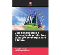 Guia simples para a tecnologia de produção e captação de energia para o futuro