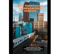 Guía turística de trenes Amtrak USA 2026: Descubre América en tren: Rutas panorámicas, viajes inolvidables y destinos ocultos para los viajeros de 2026 (Train Travel Guide)