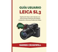 Guía usuario Leica SL3: Explicación Clara sobre Ajustes con Instrucciones Prácticas para Modos Grabación y Técnicas Producción Vídeo