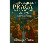 GUÍA VIAJE DE PRAGA PARA NAVIDAD 2025-2026: Mercados, Actividades y Celebraciones Navideñas