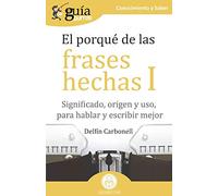 GuíaBurros El porqué de las frases hechas I: Significado, origen y uso, para hablar y escribir mejor: 97