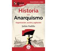 GuíaBurros: Historia del Anarquismo: Organización, acción y agitación