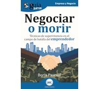 GuíaBurros: Negociar o morir: Técnicas de supervivencia en el campo de batalla del emprendedor: 234