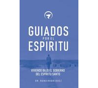 GUIADOS POR EL ESPIRITU: Viviendo bajo el gobierno del Espíritu Santo