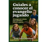 Guíales a conocer el evangelio jugando: 50 juegos para ministerio infantil y padres