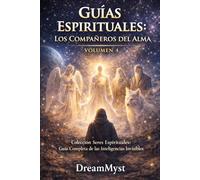 GUÍAS ESPIRITUALES: LOS COMPAÑEROS DEL ALMA: Colección Seres Espirituales: Guía Completa de las Inteligencias Invisibles (VOLUMEN 4)