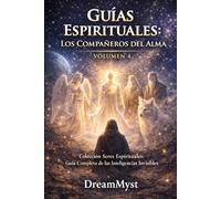 GUÍAS ESPIRITUALES: LOS COMPAÑEROS DEL ALMA: Colección Seres Espirituales: Guía Completa de las Inteligencias Invisibles (VOLUMEN 4)