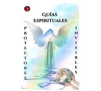 Guías Espirituales Protectores Invisibles
