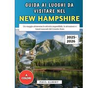 Guida Ai Luoghi Da Visitare Nel New Hampshire 2025-2026: Un viaggio attraverso le attività imperdibili, le attrazioni e i tesori nascosti del Granite State