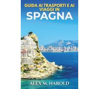 Guida ai trasporti e ai viaggi in Spagna: Treni, voli, itinerari e spostamenti semplici per viaggiare senza stress in Spagna