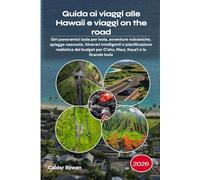 Guida ai viaggi alle Hawaii e viaggi on the road 2026: Giri panoramici isola per isola, avventure vulcaniche, spiagge nascoste, itinerari intelligenti ... per Oʻahu, Maui, Kauaʻi e la Grande Isola