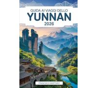 Guida ai viaggi dello Yunnan 2026: La tua guida completa a Kunming, Dali, Lijiang e Shangri-La - con itinerari, cibo locale, cultura e consigli pratici per i visitatori alla prima esperienza