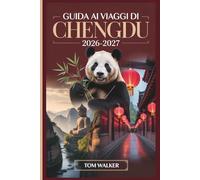 Guida ai Viaggi di Chengdu 2026-2027: Compagno per la prima volta alla base del panda gigante, alla Via Antica Jinli, al Tempio Wuhou, al Buddha Gigante di Leshan e alla cucina autentica del Sichuan