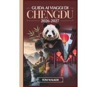 Guida ai Viaggi di Chengdu 2026-2027: Compagno per la prima volta alla base del panda gigante, alla Via Antica Jinli, al Tempio Wuhou, al Buddha Gigante di Leshan e alla cucina autentica del Sichuan