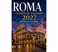 Guida ai viaggi di Roma 2027: La guida definitiva per esplorare la città eterna