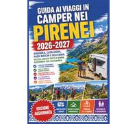 Guida ai Viaggi in Camper nei Pirenei 2026/2027: Andorra, Catalogna, Paesi Baschi e Occitania: valichi, aree di sosta e norme aggiornate per l'autonomia