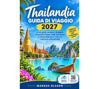 Guida ai viaggi in Thailandia 2027: La tua guida completa a Bangkok, Chiang Mai, Phuket, Krabi, Koh Samui, la cultura thailandese, il cibo e le esperienze indimenticabili