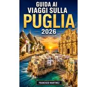 Guida ai viaggi sulla Puglia 2026: Itinerari, cibo locale, gemme nascoste e consigli essenziali per esplorare la costa Puglia, Trulli, le città barocchi e le isole adriatiche
