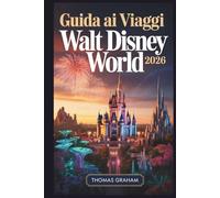 Guida ai Viaggi Walt Disney World 2026: Guida per principianti a Magic Kingdom, EPCOT, Hollywood Studios, Animal Kingdom e Disney Springs - con ... e attrazioni imperdibili per il 2026