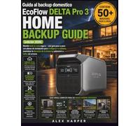 Guida al backup domestico EcoFlow DELTA Pro 3 (edición 2026): Mantén toda tu casa segura - una guía paso a paso con planes de instalación para ... la batería y sobrevivir a fallos sin errores