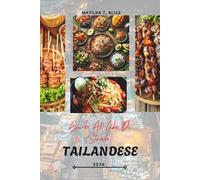 GUIDA AL CIBO DI STRADA TAILANDESE 2026: Delizie culinarie della Thailandia: piatti imperdibili, tesori nascosti e segreti da Bangkok a Chiang Mai, Phuket e oltre (include mappe essenziali).