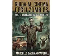 Guida al cinema degli zombies - Vol. 1: Dagli anni '30 agli anni '70