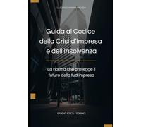 GUIDA AL CODICE DELLA CRISI D'IMPRESA E DELL'INSOLVENZA: LA NORMA CHE PROTEGGE IL FUTURO DELLA TUA IMPRESA