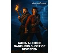 GUIDA AL GIOCO BANISHERS GHOST OF NEW EDEN: Una guida per padroneggiare la storia, i suggerimenti, i trucchi nascosti, il combattimento e l'esplorazione in Banishers Ghosts of New Eden