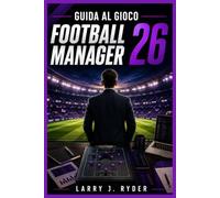 Guida al gioco Football Manager 26: Padronanza di tattiche, trasferimenti, allenamento, costruzione della rosa e gestione della giornata di garl.