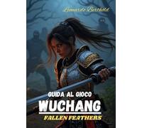 GUIDA AL GIOCO WUCHANG FALLEN FEATHERS: Padroneggia ogni meccanica, svela ogni segreto e conquista il regno di Shu.