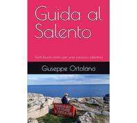 Guida al Salento: Venti buoni motivi per una vacanza salentina
