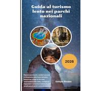 Guida al turismo lento nei parchi nazionali 2026: Percorsi panoramici, sentieri nascosti, avvistamento della fauna selvatica, itinerari per viaggi on ... e avventure indimenticabili nei più grandi