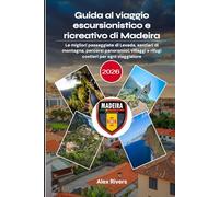 Guida al viaggio escursionistico e ricreativo di Madeira 2026: Le migliori passeggiate di Levada, sentieri di montagna, percorsi panoramici, villaggi e rifugi costieri per ogni viaggiatore