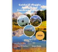 Guida al viaggio lento di Val Gardena & Alpe di Siusi 2026: Sentieri escursionistici, funivie panoramiche, villaggi alpini e un itinerario rilassato di 5-7 giorni per le Dolomite